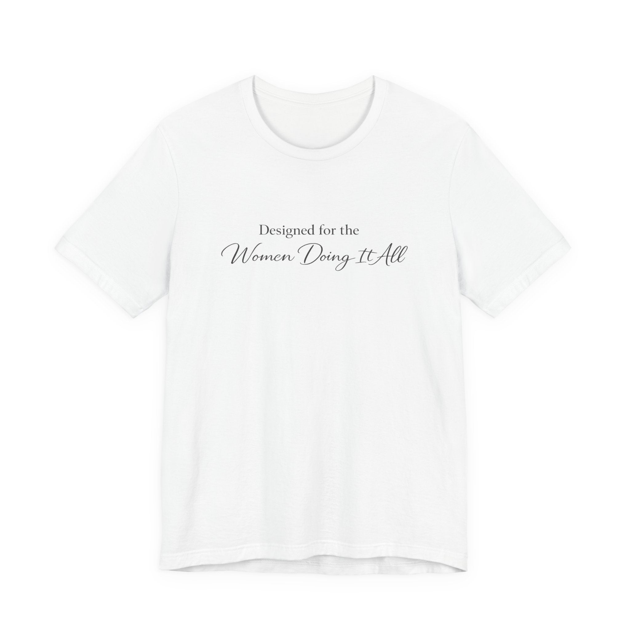 Designed for the Women Doing It All Tee