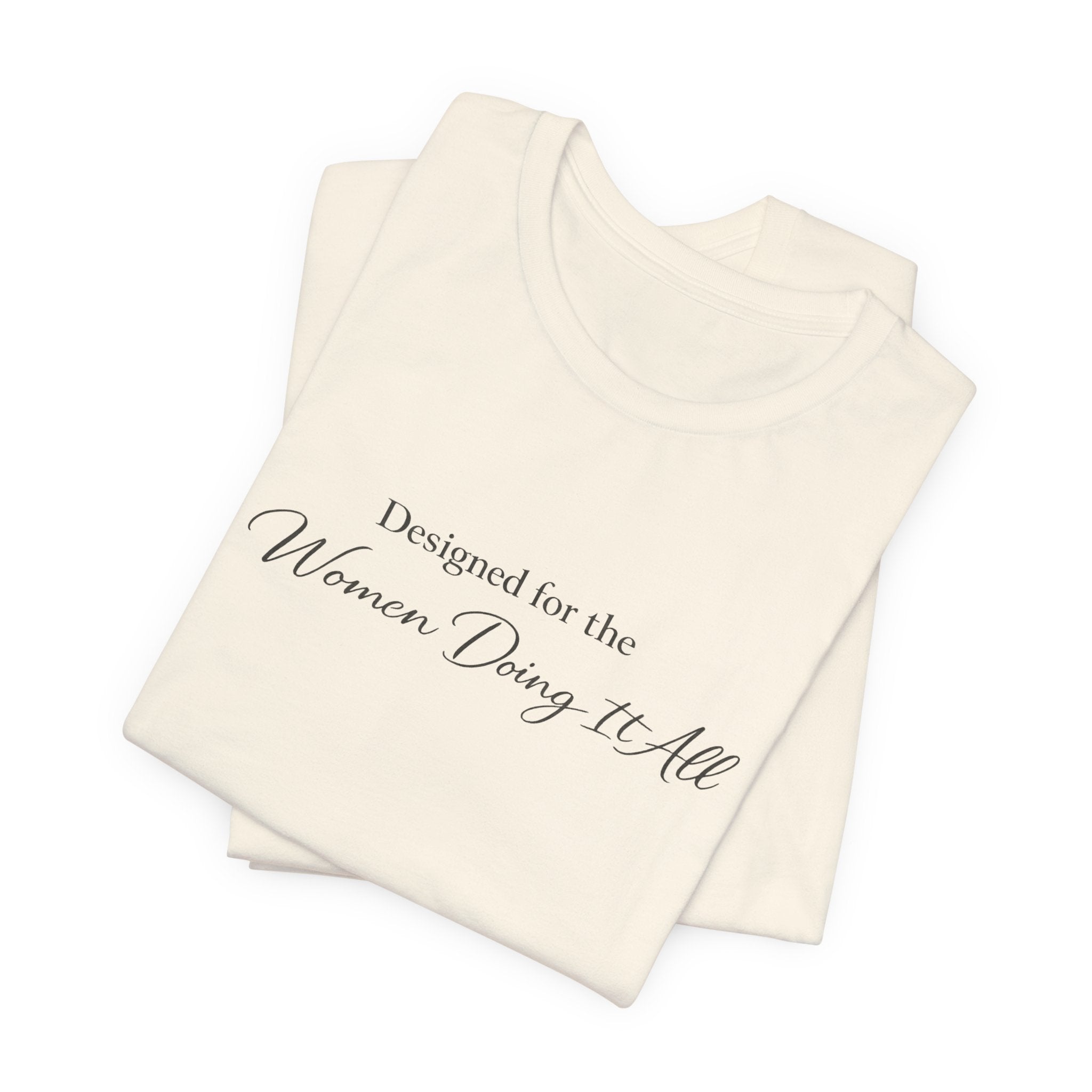 Designed for the Women Doing It All Tee