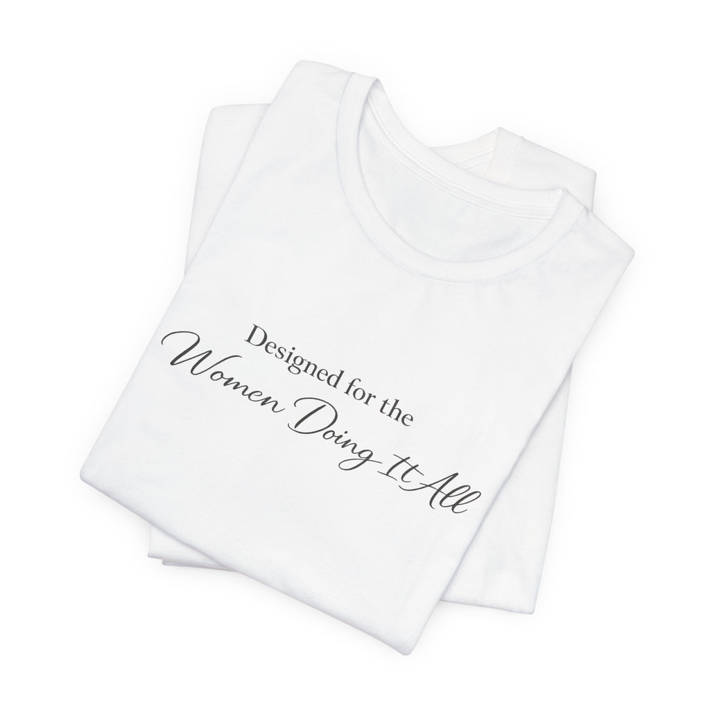 Designed for the Women Doing It All Tee