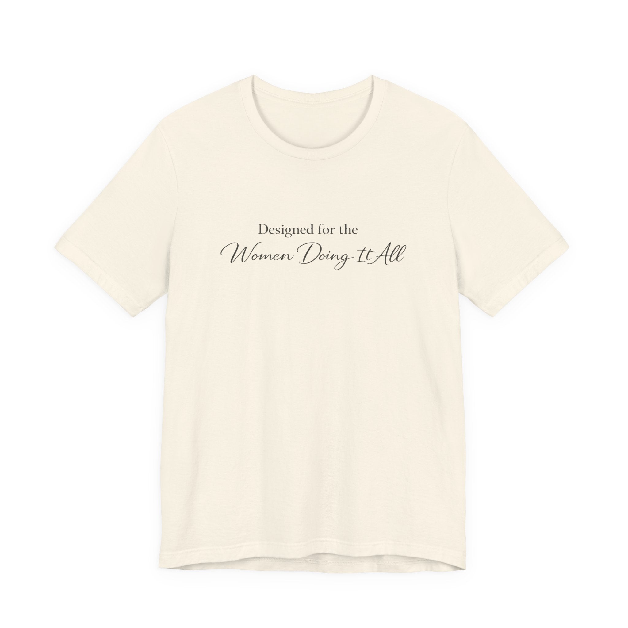 Designed for the Women Doing It All Tee