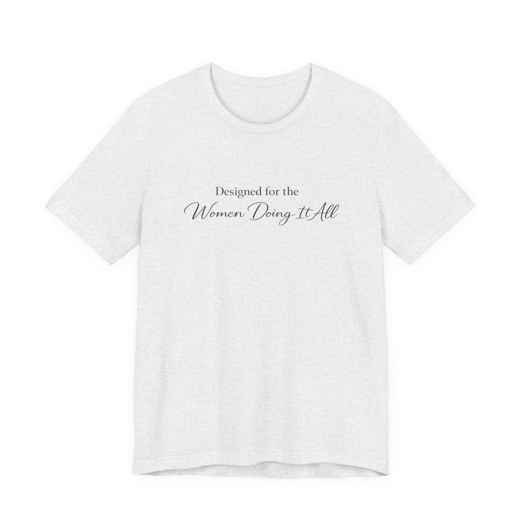 Designed for the Women Doing It All Tee