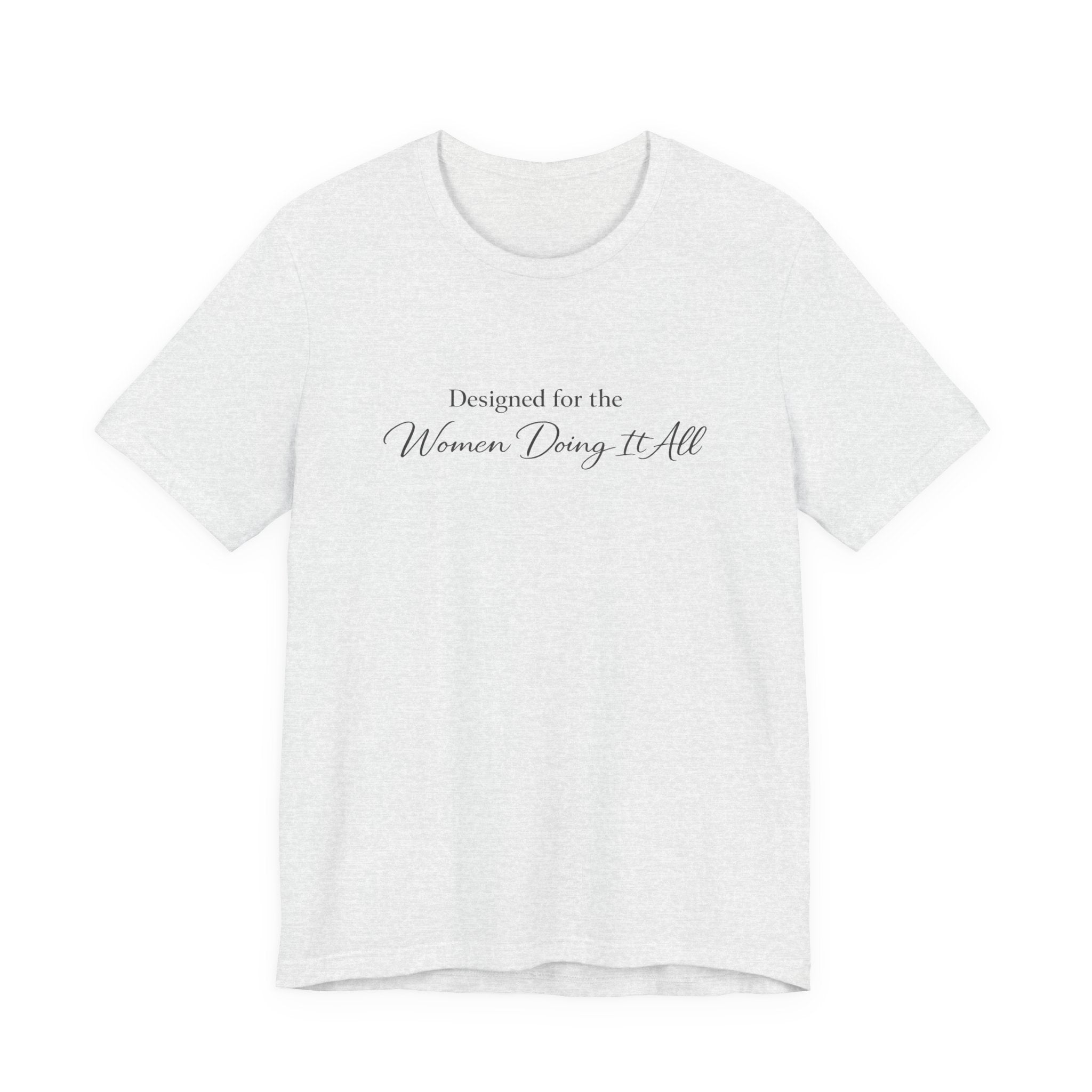 Designed for the Women Doing It All Tee