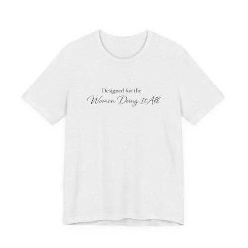 Designed for the Women Doing It All Tee