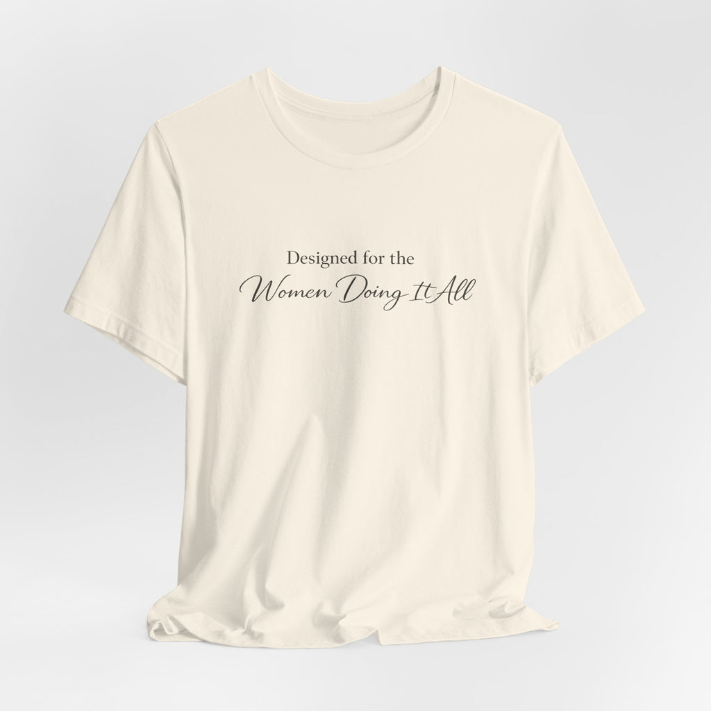 Designed for the Women Doing It All Tee