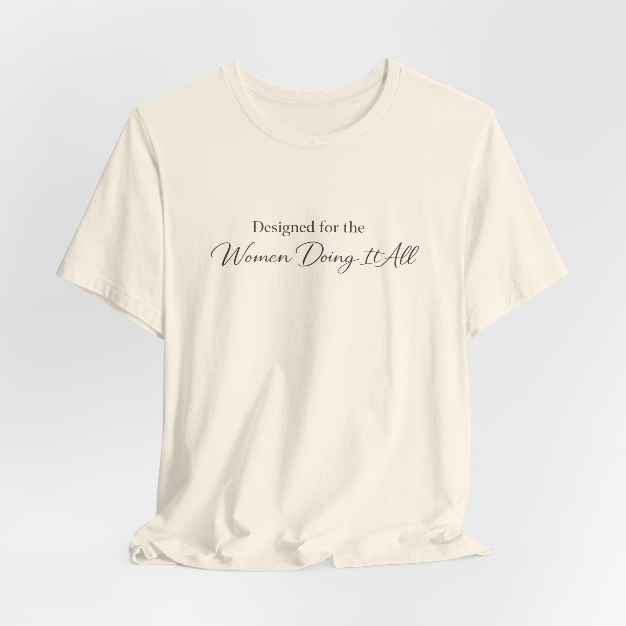 Designed for the Women Doing It All Tee