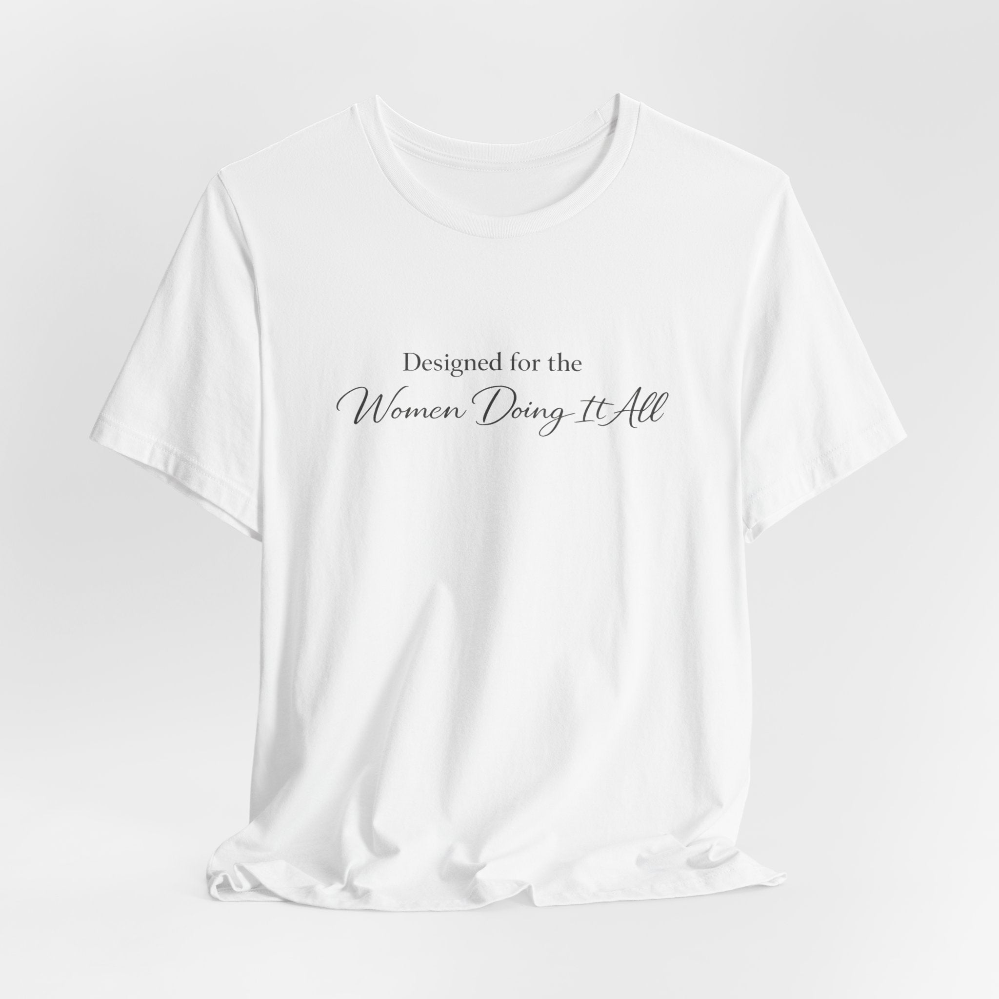 Designed for the Women Doing It All Tee