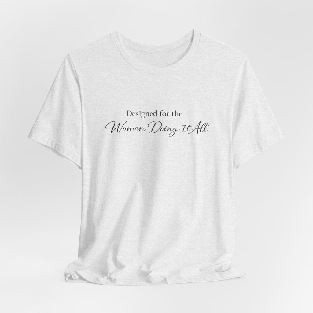 Designed for the Women Doing It All Tee